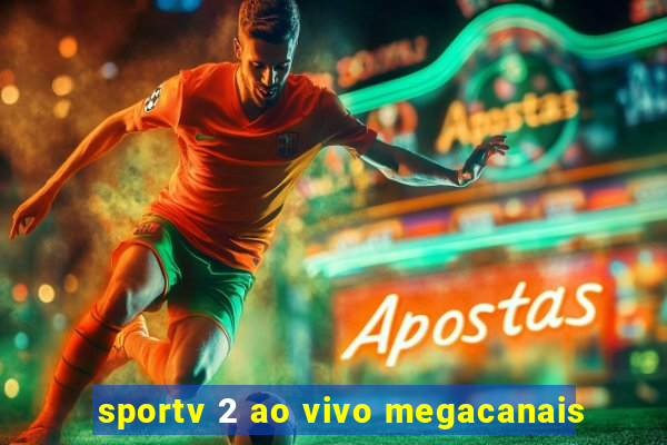 sportv 2 ao vivo megacanais